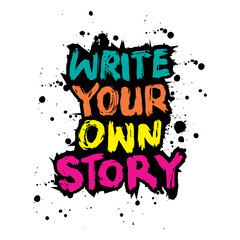 Write your own story. Vector hand drawn illustration. Lettering with ink blots and splashes.