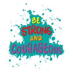 Be strong and courageous. Inspirational motivational quote. Vector typography poster.