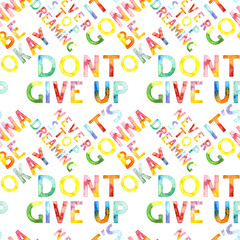 Seamless pattern of hand drawn with watercolor font motivation phrase. Lettering on white background. For fabric, sketchbook, wallpaper, wrapping paper.