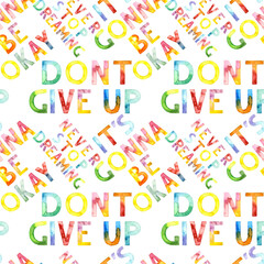 Seamless pattern of hand drawn with watercolor font motivation phrase. Lettering on white background. For fabric, sketchbook, wallpaper, wrapping paper.