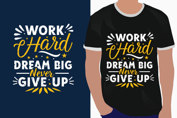 work hard dream big never give up motivation quote or t shirts design
