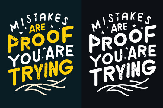 mistakes are proof that you are trying  motivation quote or t shirts design
