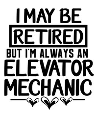 i may be retired but i'm always an elevator mechanic svg