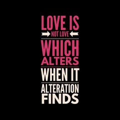 Love is not love which alters when it alteration finds motivational quotes for motivation, inspiration, success, love, successful life, and t-shirt design.