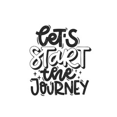 Vector handdrawn illustration. Lettering phrases Let s start the journey. Idea for poster, postcard.  Inspirational quote. 