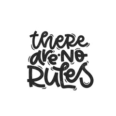 Vector handdrawn illustration. Lettering phrases There are no rules. Idea for poster, postcard.  Inspirational quote. 