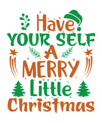 Have your self a marry little Christmas Merry Christmas shirt print template, funny Xmas shirt design, Santa Claus funny quotes typography design