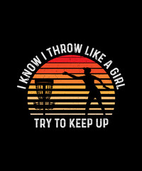 I Know I Throw Like a Girl Try To Keep Up Disc Golf T-shirt Design