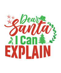 Dear Santa I can explain  Merry Christmas shirt print template, funny Xmas shirt design, Santa Claus funny quotes typography design