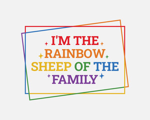 I'm the rainbow sheep of the family LGBTQ Pride Month quote typographic art on white background