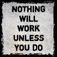'Nothing will work unless you do' text quote for motivation