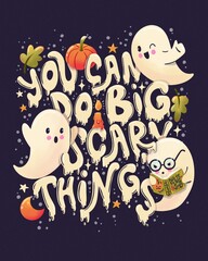 Happy Halloween illustration with hand lettering message and cute ghosts, pumpkins and a book. You can do big scary things. - 668238807