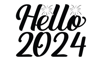 Hello, 2024 -Happy New Year T-shirt Design, Hand drawn calligraphy vector illustration, Illustration for prints on t-shirts and bags, posters