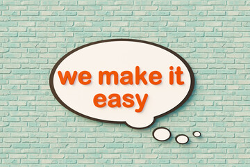 We make it easy, cartoon speech bubble, orange letters, brick wall. Service, motto, easy going, slogan.. 3D illustration - obrazy, fototapety, plakaty
