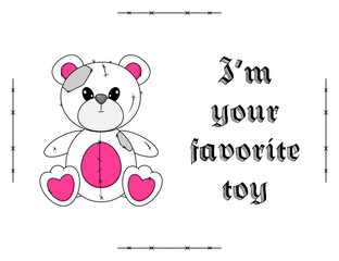 Card with Wrong and Raped Teddy Bear. I am your favorite toy. Gothic aesthetic in y2k, 90s, 00s and 2000s style. Emo Goth black white pink colors. Vector art illustration