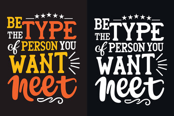 Be the type of person you want to meet motivation quote or t shirts design