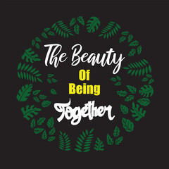 The beauty being together hand lettering calligraphy illustration vector