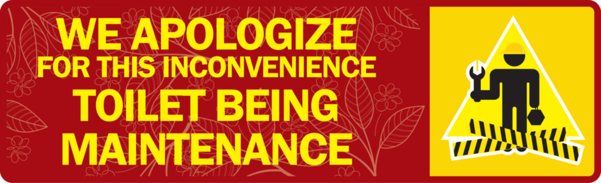 WE APOLOGIZE FOR THIS INCONVENIENCE ,TOILET BEING 
MAINTENANCE sign vector illustration