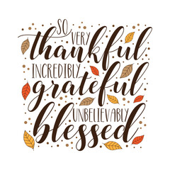 So very thankful incredibly grateful unbelievably blessed - thanksgiving quote with leaves. Good for greeting card, home decor, textile print, and other decoration.