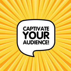 Captivate your audience bubble. Flat, yellow, message bubble, captivate your audience. Vector icon