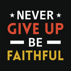 Never give up be faithful jesus or god typography or graphics tshirt design