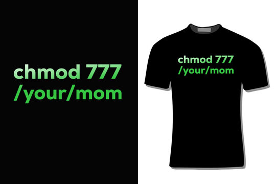 chmod 777 your mom Binary Code Computer Programmer  T-Shirt Design 