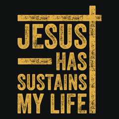 Jesus has sustains my life tshirt design