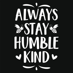 Always stay humble kind typography tshirt design