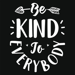 Be kind to everybody's tshirt design