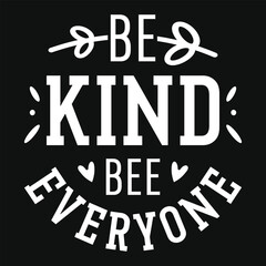 Be kind bee everyone's typography tshirt design
