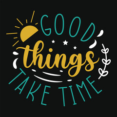 Good things take time summer typographic tshirt design