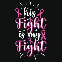 His fight is my fight breast cancer awareness typography vector tshirt design