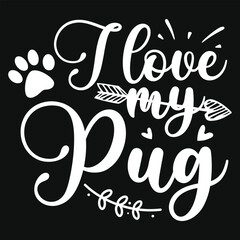 I love my pug dogs typography tshirt design