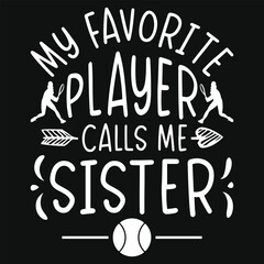 My favorite player calls me sister tennis playing sister tshirt design