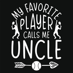 My favorite player calls me uncle tennis playing uncle tshirt design
