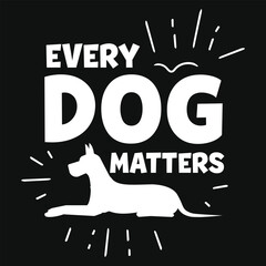 Every dog matters typographic tshirt design