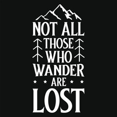 Not all those who wander are lost mountain adventures typography tshirt design