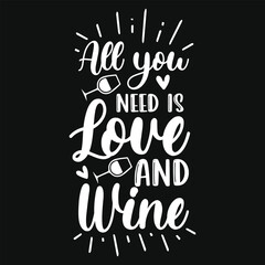 All you need is love and wine typography tshirt design