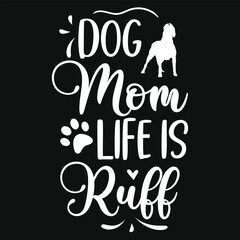 Dog mom life is ruff typography tshirt design