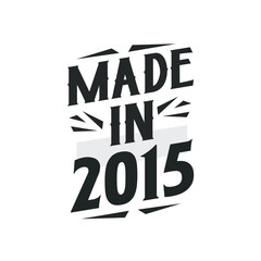 Made in 2015. Birthday Gift T-Shirt Design for who Born in 2015.