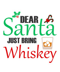 Dear Santa Just Bring Whiskey