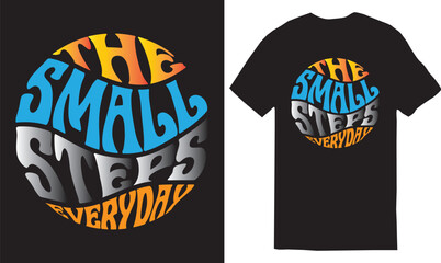 The small steps Everyday - typography t-shirt design, lettering vector Art, for t-shirt prints, typography, typography quotes