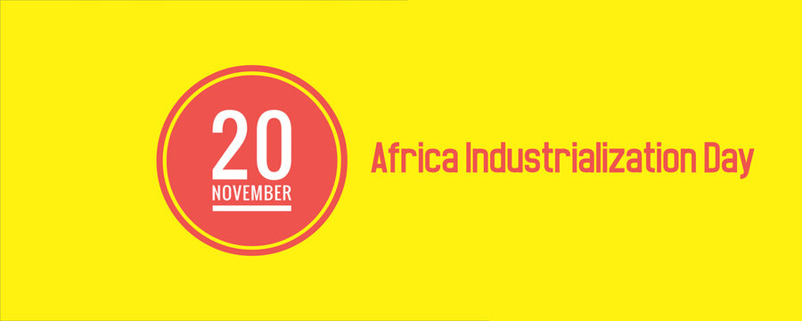 20 November Africa Industrialization Day Date day of week Sunday, Monday, Tuesday, Wednesday,