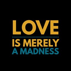Naklejka na ściany i meble Love is merely a madness love quotes for love, motivation, success, life, inspiration, successfull life, and t-shirt design. 