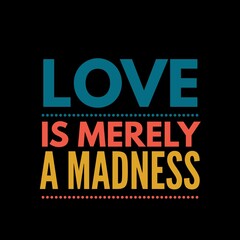 Fototapeta na wymiar Love is merely a madness love quotes for love, motivation, success, life, inspiration, successfull life, and t-shirt design. 