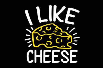 I Like Cheese T-Shirt Design