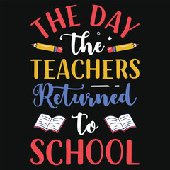 The day the teachers returned to school tshirt design