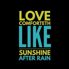 Naklejka na ściany i meble Love comforteth like sunshine after rain. Love quotes for love, motivation, success, life, and t-shirt design.