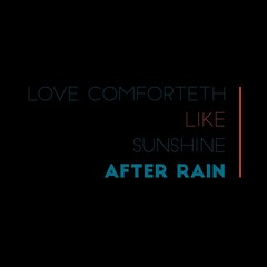 Love comforteth like sunshine after rain. Love quotes for love, motivation, success, life, and t-shirt design.
