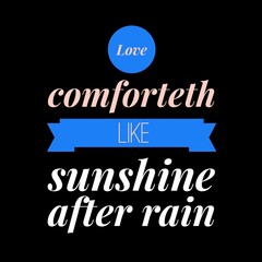 Love comforteth like sunshine after rain. Love quotes for love, motivation, success, life, and t-shirt design.